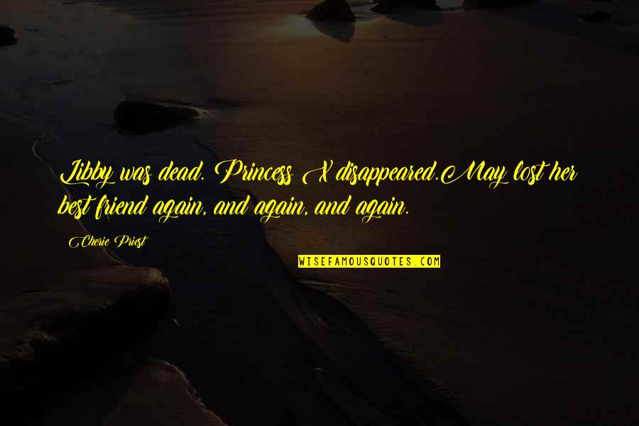 Renfri Quotes By Cherie Priest: Libby was dead. Princess X disappeared.May lost her Renfri Quotes By Cherie Priest: Libby was dead. Princess X disappeared.May lost her