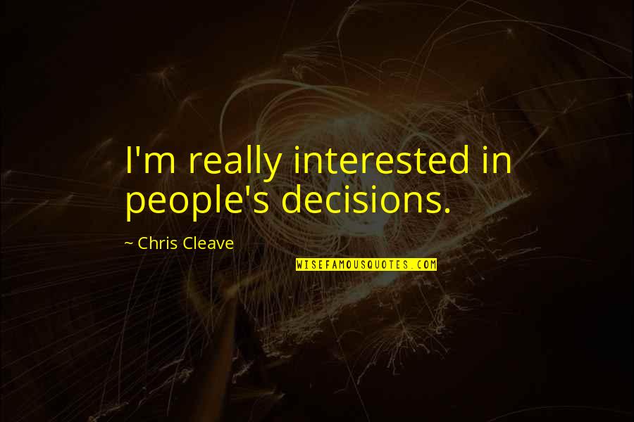 Renga Tei Quotes By Chris Cleave: I'm really interested in people's decisions. Renga Tei Quotes By Chris Cleave: I'm really interested in people's decisions.