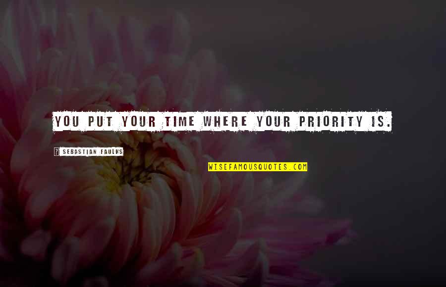 Rengarenk Duvar Quotes By Sebastian Faulks: You put your time where your priority is. Rengarenk Duvar Quotes By Sebastian Faulks: You put your time where your priority is.