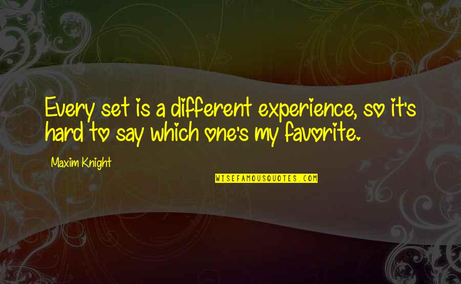 Rengasamy Chettiar Quotes By Maxim Knight: Every set is a different experience, so it's