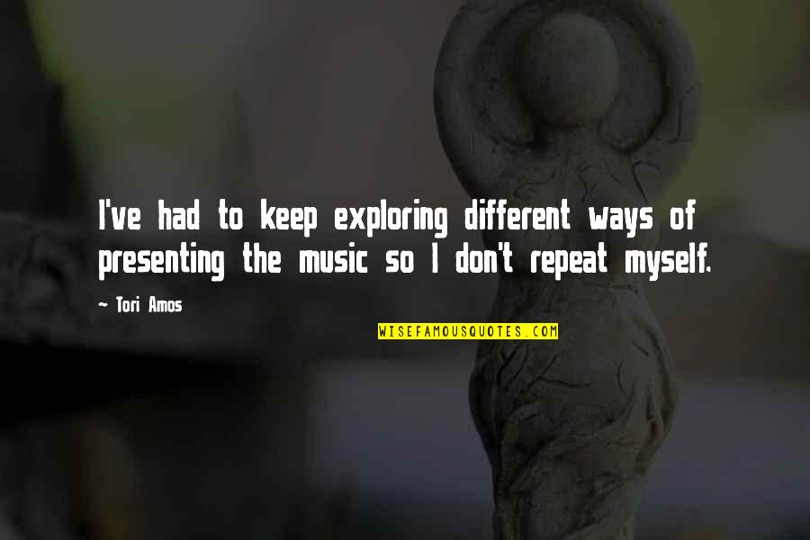 Rengasamy Quotes By Tori Amos: I've had to keep exploring different ways of