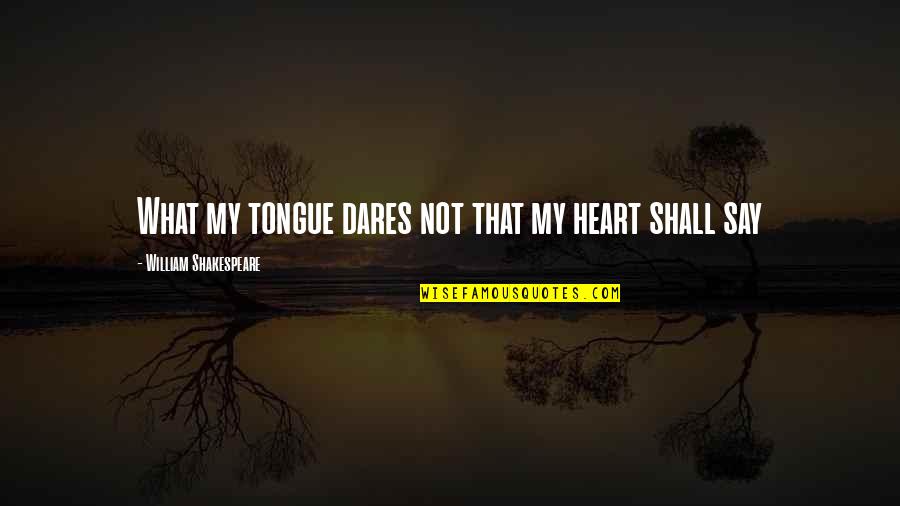 Rengasamy Rajesh Quotes By William Shakespeare: What my tongue dares not that my heart