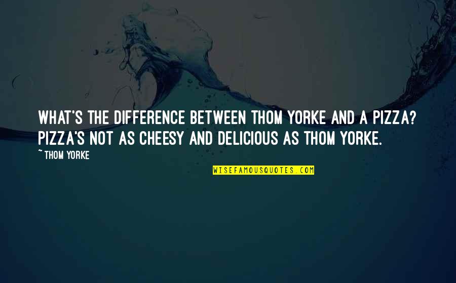 Renge Quotes By Thom Yorke: What's the difference between Thom Yorke and a