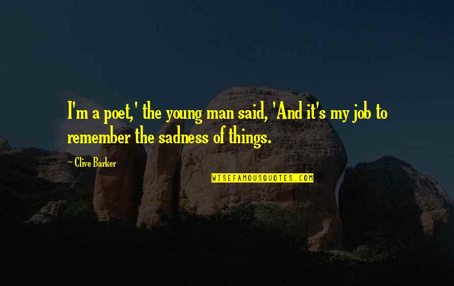 Renger And Reynolds Quotes By Clive Barker: I'm a poet,' the young man said, 'And