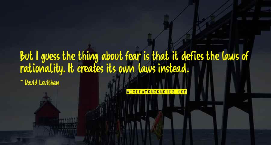 Renger Reynolds Quotes By David Levithan: But I guess the thing about fear is