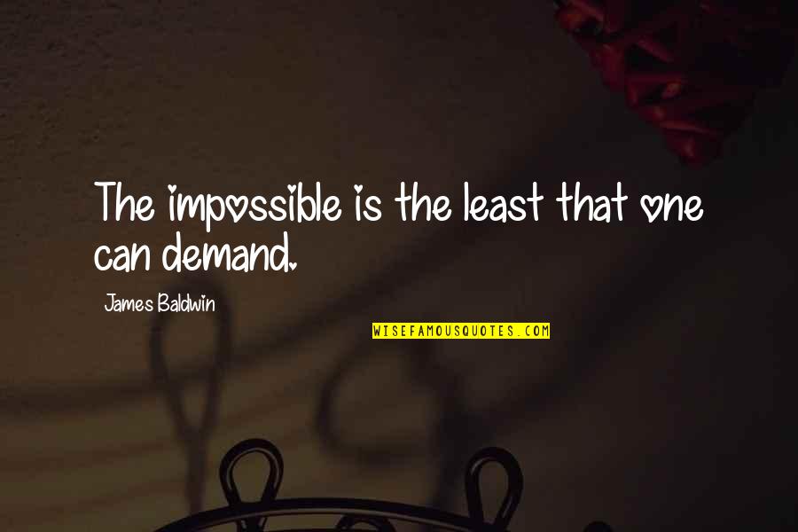 Renger Reynolds Quotes By James Baldwin: The impossible is the least that one can