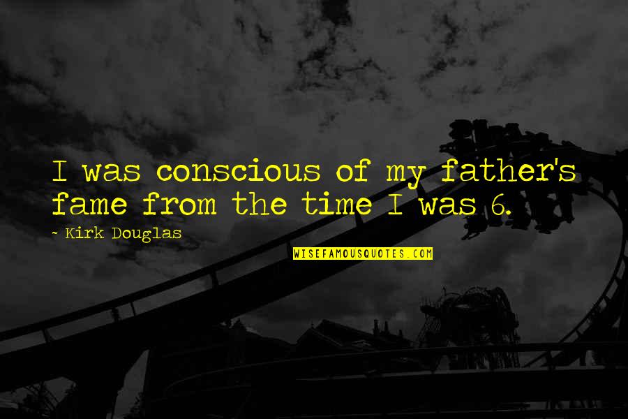 Renggaditra Quotes By Kirk Douglas: I was conscious of my father's fame from Renggaditra Quotes By Kirk Douglas: I was conscious of my father's fame from