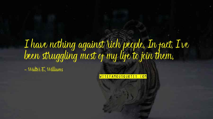 Rengifo Paints Quotes By Walter E. Williams: I have nothing against rich people. In fact, Rengifo Paints Quotes By Walter E. Williams: I have nothing against rich people. In fact,