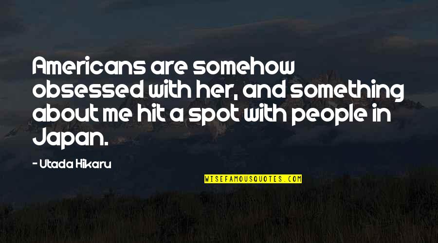 Rengit Coffee Quotes By Utada Hikaru: Americans are somehow obsessed with her, and something