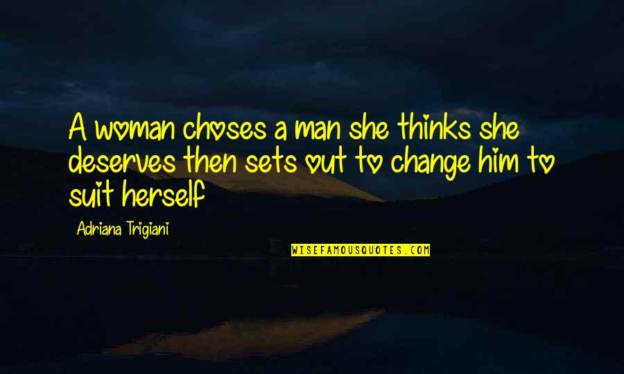 Renham Cycles Quotes By Adriana Trigiani: A woman choses a man she thinks she Renham Cycles Quotes By Adriana Trigiani: A woman choses a man she thinks she