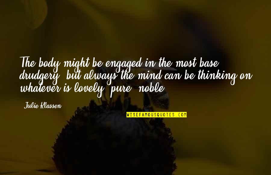 Renham Cycles Quotes By Julie Klassen: The body might be engaged in the most Renham Cycles Quotes By Julie Klassen: The body might be engaged in the most