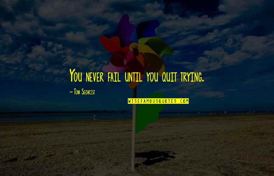 Renham Cycles Quotes By Tom Sechrist: You never fail until you quit trying. Renham Cycles Quotes By Tom Sechrist: You never fail until you quit trying.