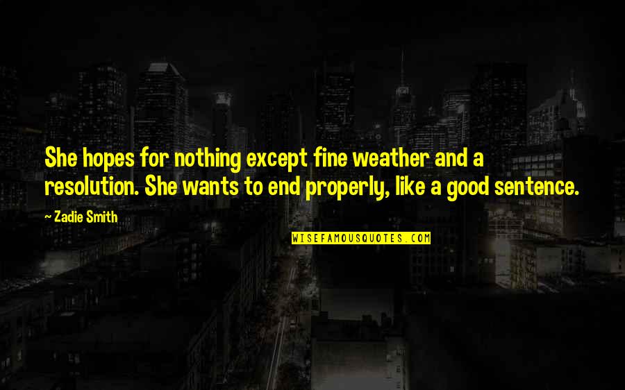 Renice Simmons Quotes By Zadie Smith: She hopes for nothing except fine weather and