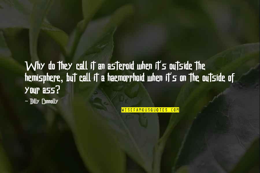 Renice Witherspoon Quotes By Billy Connolly: Why do they call it an asteroid when Renice Witherspoon Quotes By Billy Connolly: Why do they call it an asteroid when