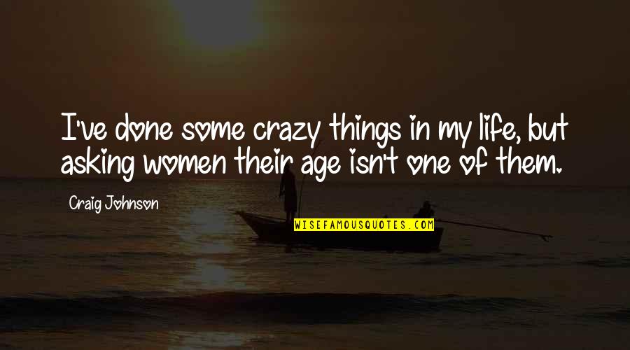 Renice Witherspoon Quotes By Craig Johnson: I've done some crazy things in my life, Renice Witherspoon Quotes By Craig Johnson: I've done some crazy things in my life,