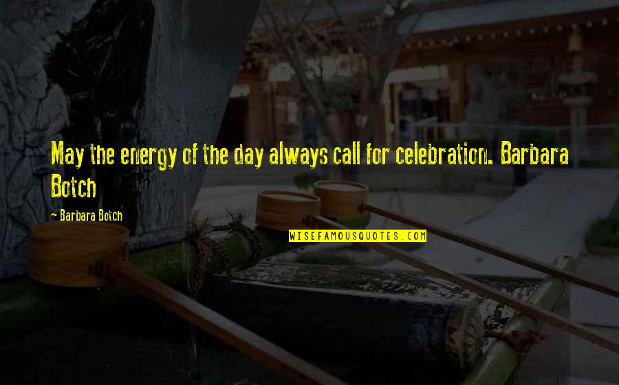 Renickname Quotes By Barbara Botch: May the energy of the day always call