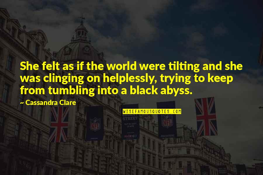 Reniform Morphology Quotes By Cassandra Clare: She felt as if the world were tilting Reniform Morphology Quotes By Cassandra Clare: She felt as if the world were tilting