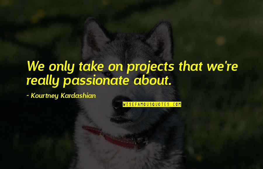 Renigunta Movie Quotes By Kourtney Kardashian: We only take on projects that we're really