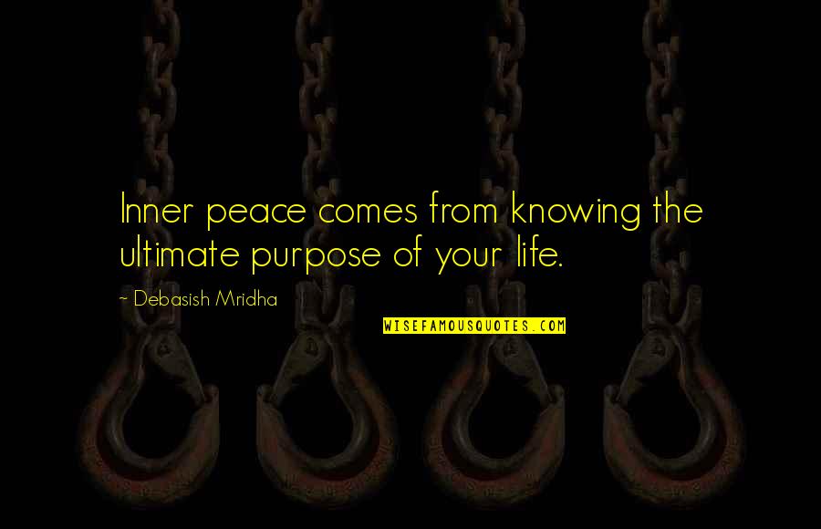 Renilde Coene Quotes By Debasish Mridha: Inner peace comes from knowing the ultimate purpose Renilde Coene Quotes By Debasish Mridha: Inner peace comes from knowing the ultimate purpose