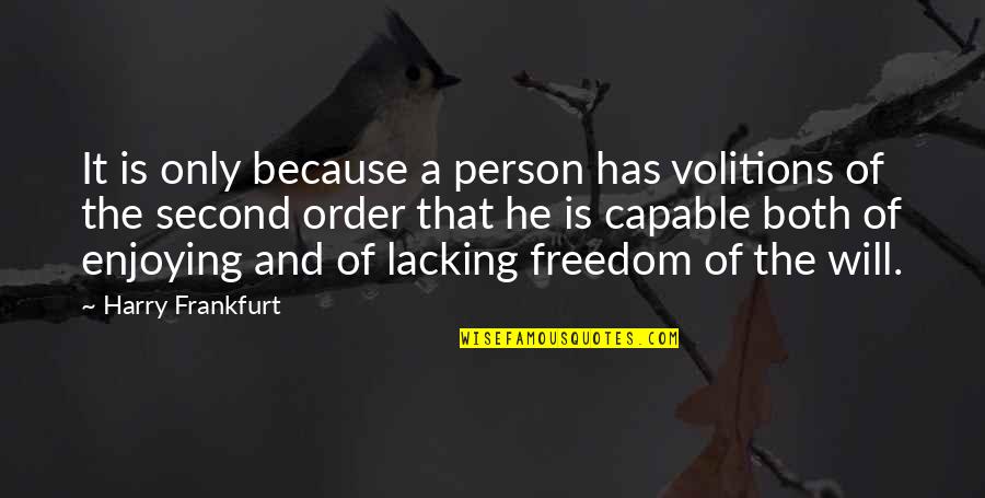 Renipress Quotes By Harry Frankfurt: It is only because a person has volitions