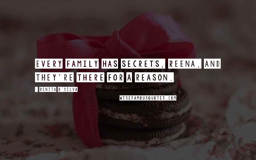 Renita D'Silva quotes: Every family has secrets, Reena, and they're there for a reason.