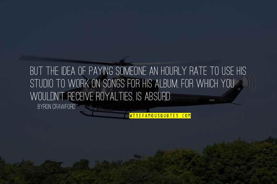 Renju Hotsuma Quotes By Byron Crawford: but the idea of paying someone an hourly Renju Hotsuma Quotes By Byron Crawford: but the idea of paying someone an hourly