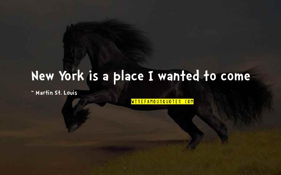 Renken Seamaster Quotes By Martin St. Louis: New York is a place I wanted to Renken Seamaster Quotes By Martin St. Louis: New York is a place I wanted to