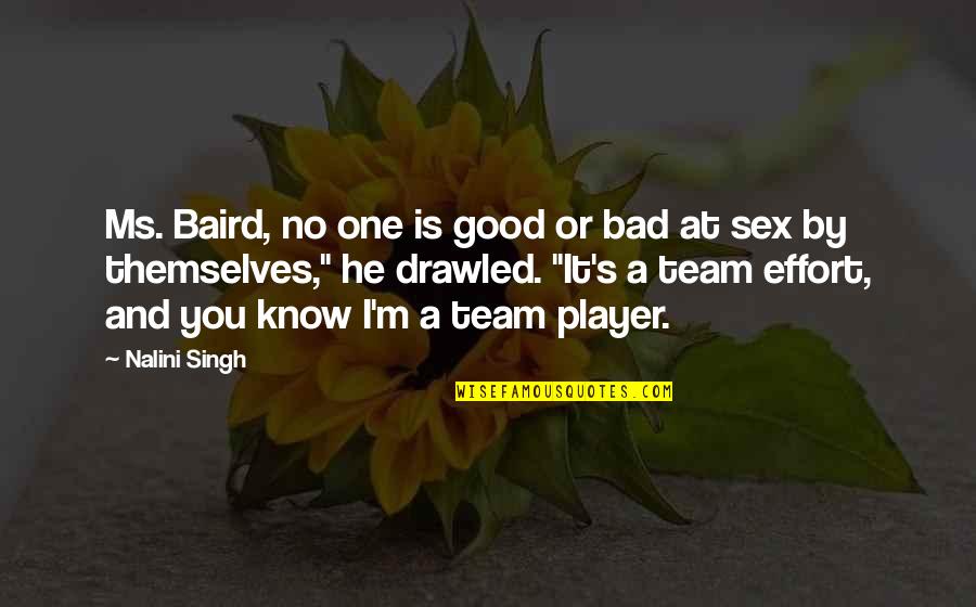 Renken Seamaster Quotes By Nalini Singh: Ms. Baird, no one is good or bad Renken Seamaster Quotes By Nalini Singh: Ms. Baird, no one is good or bad