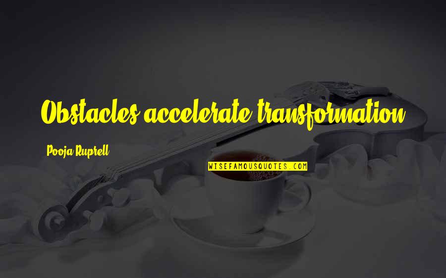 Renken Seamaster Quotes By Pooja Ruprell: Obstacles accelerate transformation Renken Seamaster Quotes By Pooja Ruprell: Obstacles accelerate transformation