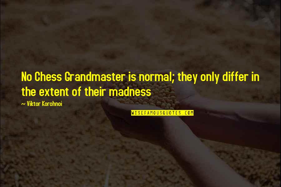 Renklerle Dans Quotes By Viktor Korchnoi: No Chess Grandmaster is normal; they only differ