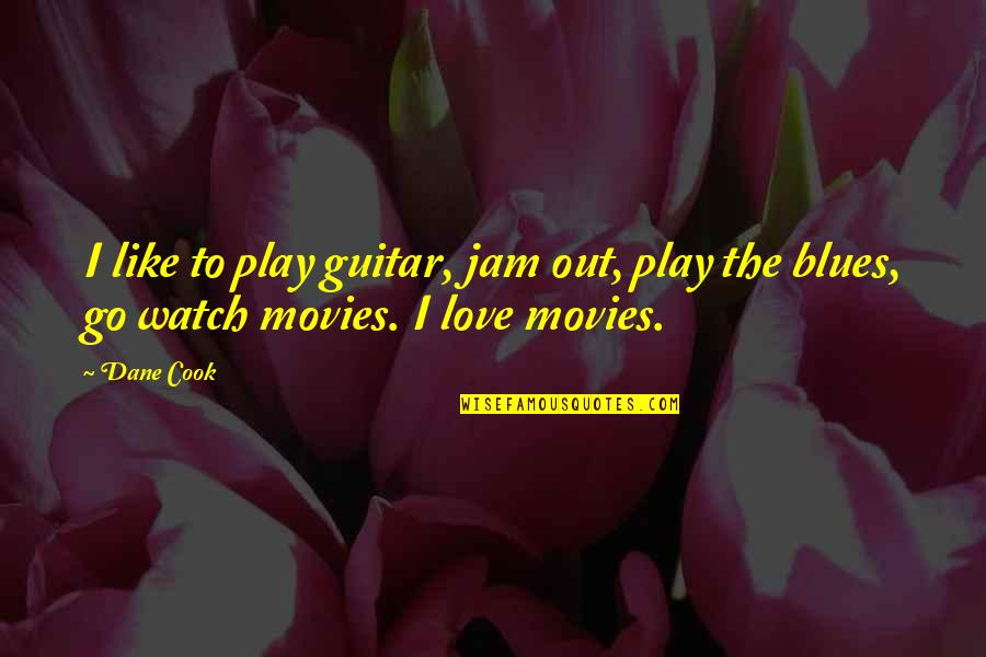 Renklerle Org Quotes By Dane Cook: I like to play guitar, jam out, play