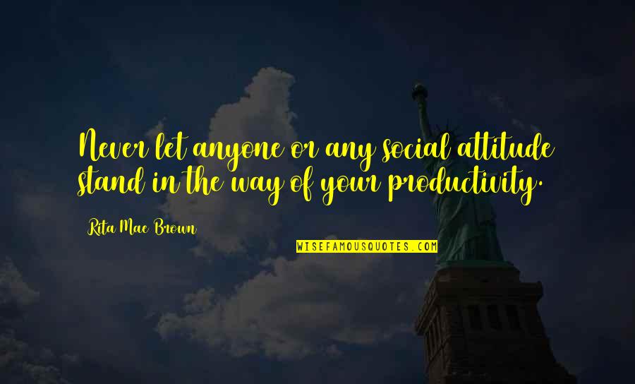 Renksiz Arka Quotes By Rita Mae Brown: Never let anyone or any social attitude stand