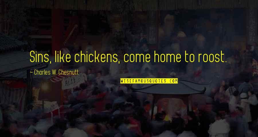 Renksiz Renkler Quotes By Charles W. Chesnutt: Sins, like chickens, come home to roost. Renksiz Renkler Quotes By Charles W. Chesnutt: Sins, like chickens, come home to roost.