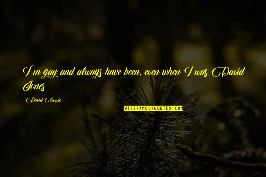 Renksiz Renkler Quotes By David Bowie: I'm gay and always have been, even when