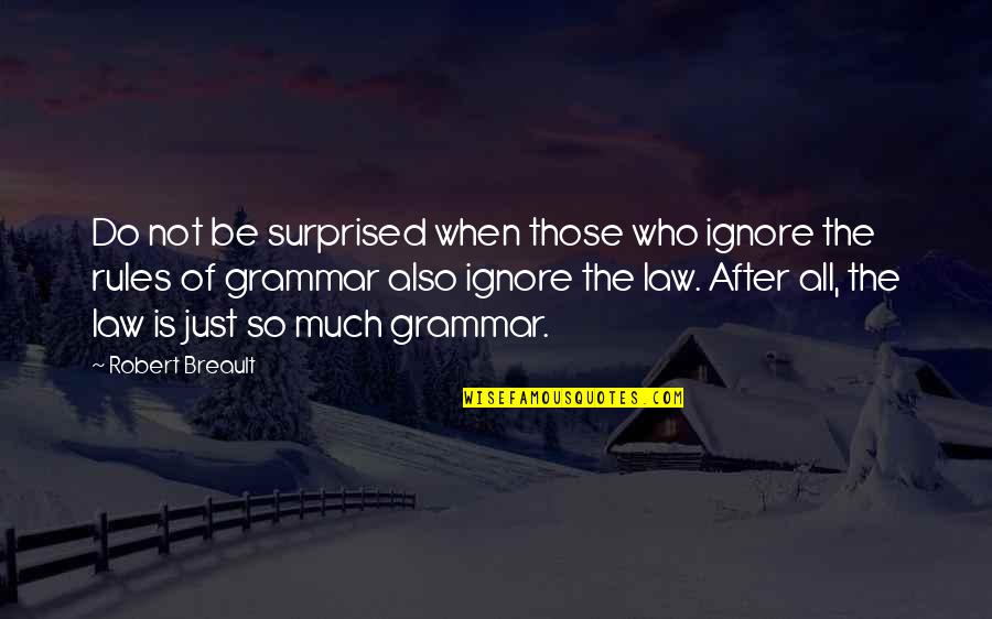 Rennaisance Quotes By Robert Breault: Do not be surprised when those who ignore