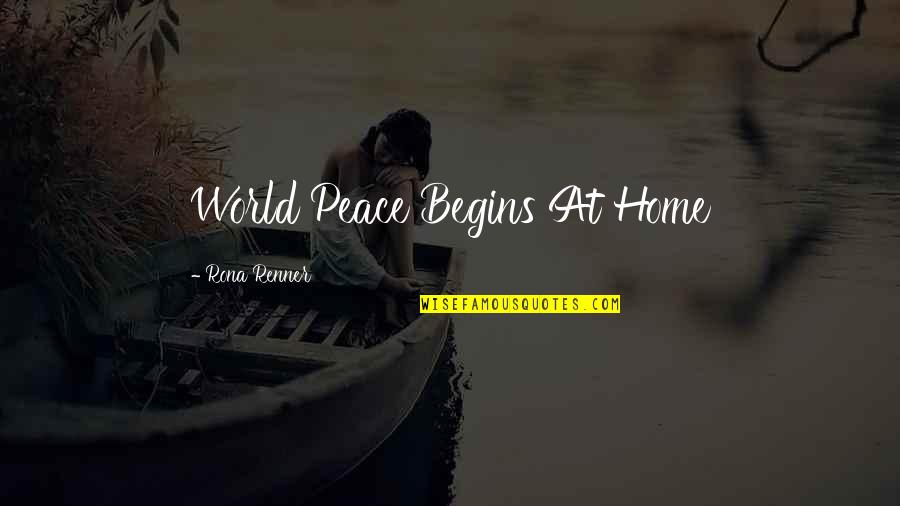 Rennen International Quotes By Rona Renner: World Peace Begins At Home
