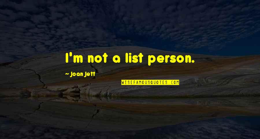 Rennes Group Quotes By Joan Jett: I'm not a list person. Rennes Group Quotes By Joan Jett: I'm not a list person.