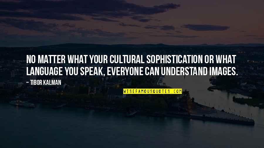 Rennes Group Quotes By Tibor Kalman: No matter what your cultural sophistication or what Rennes Group Quotes By Tibor Kalman: No matter what your cultural sophistication or what
