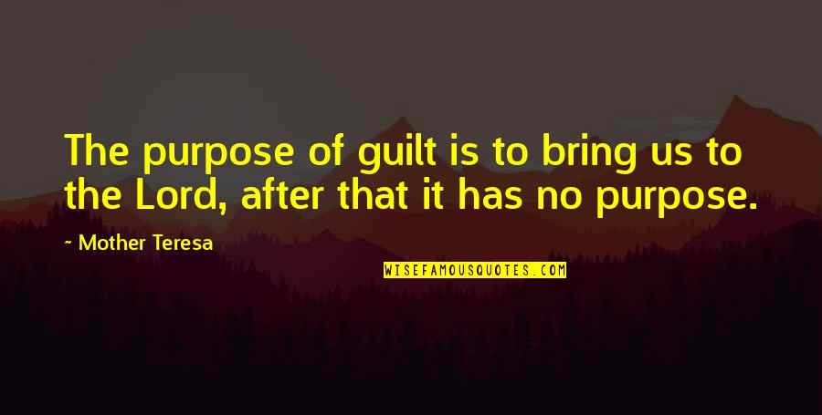 Rennes Nursing Quotes By Mother Teresa: The purpose of guilt is to bring us