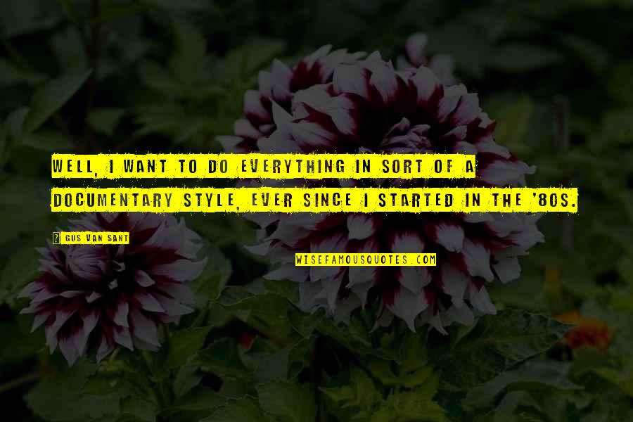Rennet For Cheese Quotes By Gus Van Sant: Well, I want to do everything in sort Rennet For Cheese Quotes By Gus Van Sant: Well, I want to do everything in sort