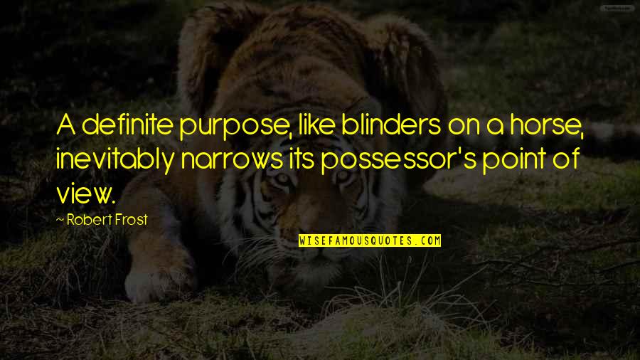 Rennet Free Quotes By Robert Frost: A definite purpose, like blinders on a horse, Rennet Free Quotes By Robert Frost: A definite purpose, like blinders on a horse,