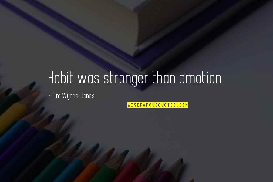 Rennicke Quotes By Tim Wynne-Jones: Habit was stronger than emotion. Rennicke Quotes By Tim Wynne-Jones: Habit was stronger than emotion.