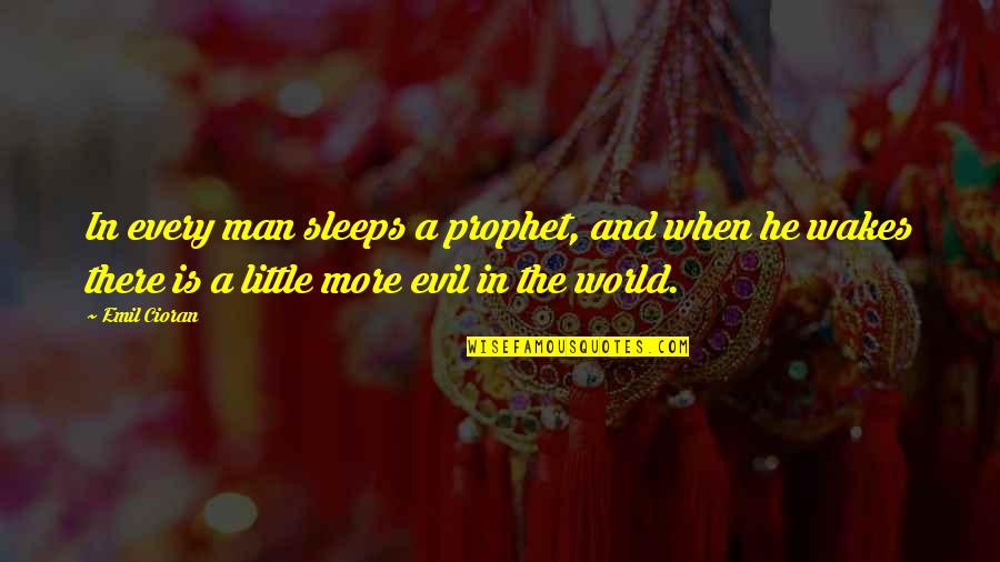 Rennies Eugene Quotes By Emil Cioran: In every man sleeps a prophet, and when Rennies Eugene Quotes By Emil Cioran: In every man sleeps a prophet, and when