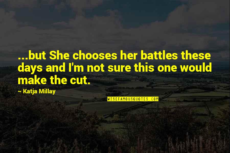 Rennies Eugene Quotes By Katja Millay: ...but She chooses her battles these days and Rennies Eugene Quotes By Katja Millay: ...but She chooses her battles these days and