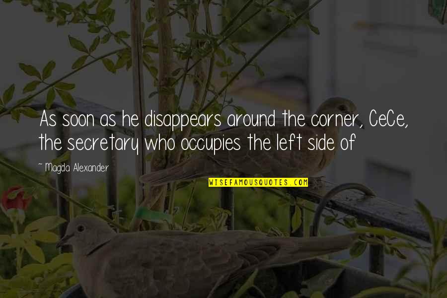 Rennies Eugene Quotes By Magda Alexander: As soon as he disappears around the corner, Rennies Eugene Quotes By Magda Alexander: As soon as he disappears around the corner,
