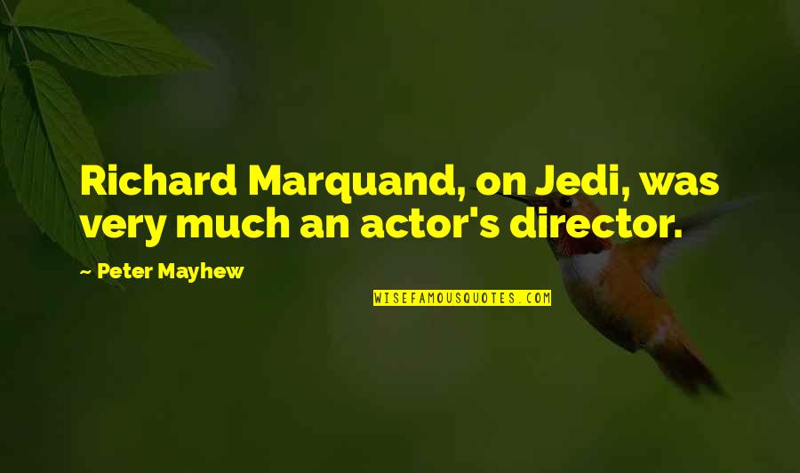 Rennies Eugene Quotes By Peter Mayhew: Richard Marquand, on Jedi, was very much an