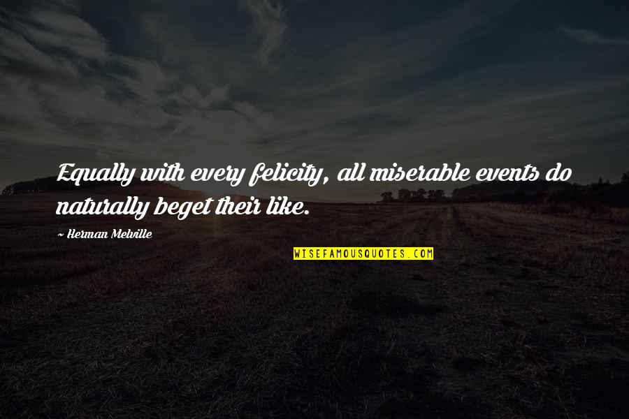 Rennit Mccomas Quotes By Herman Melville: Equally with every felicity, all miserable events do