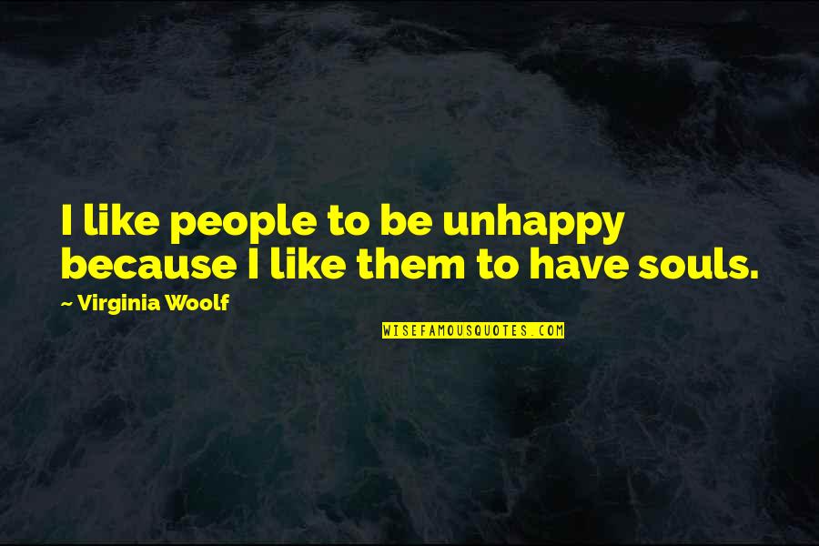 Rennos Animal Lures Quotes By Virginia Woolf: I like people to be unhappy because I