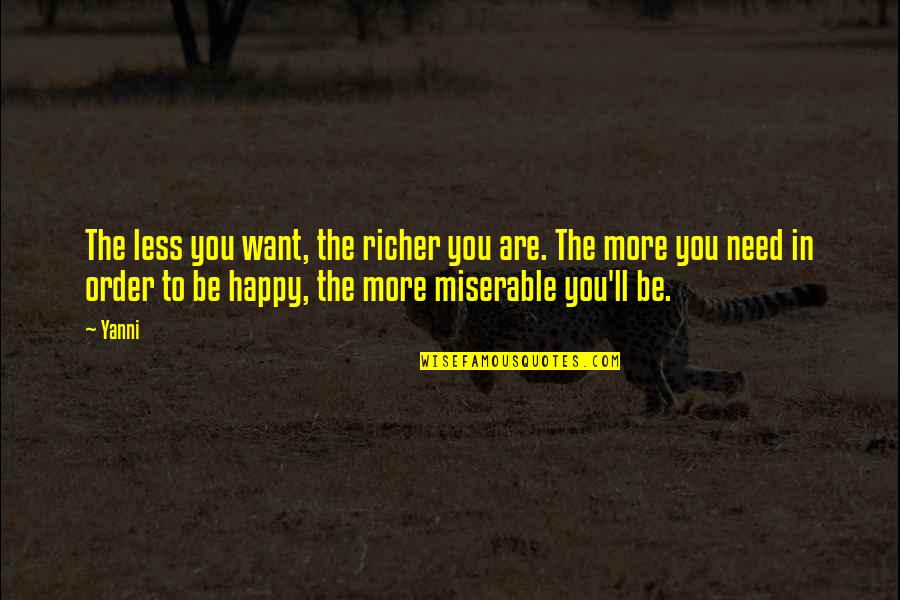 Renny Mclean Quotes By Yanni: The less you want, the richer you are.