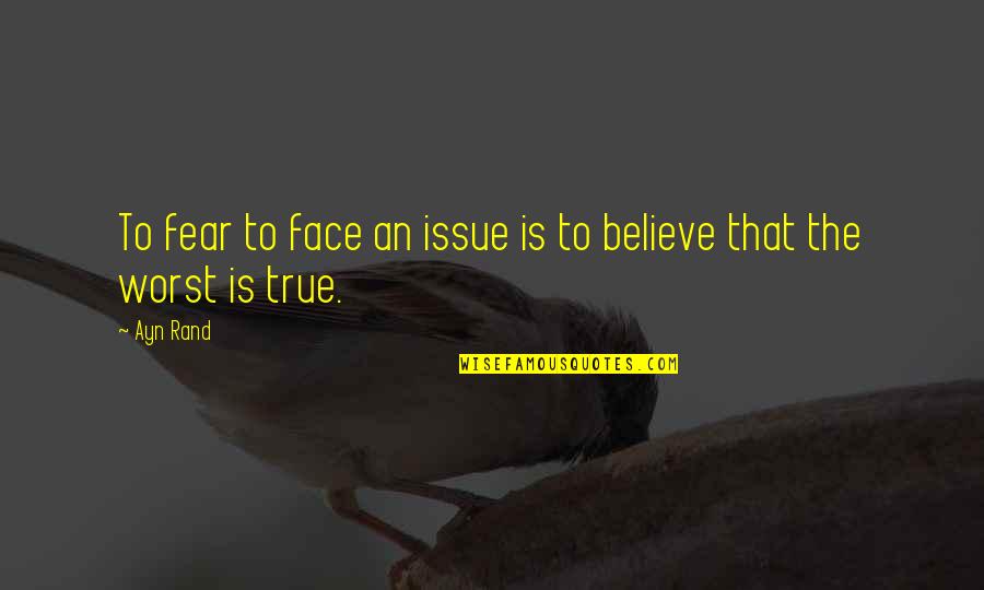 Reno Hightower Quotes By Ayn Rand: To fear to face an issue is to